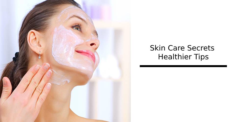 skin healthier care tips