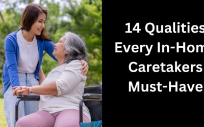 14 Qualities Every In-Home Caretakers Must-Have