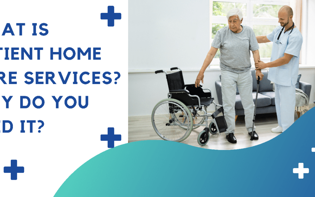 What is Patient Home Care Services? Why Do You Need it?